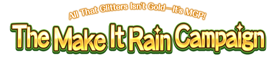 The Make It Rain Campaign All That Glitters Isn't Gold─It's MGP!