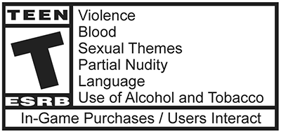 ESRB Rating, 'T' for Teen, Contains Violence, Blood, Sexual Themes, Partial Nudity, Language, and Use of Alcohol and Tobacco. In-Game Purchase / Users Interact