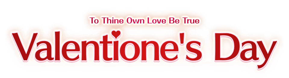 Valentione's Day To Thine Own Love Be True