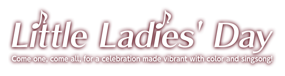 Little Ladies' Day Come one, come all, for a celebration<br />made vibrant with color and singsong!