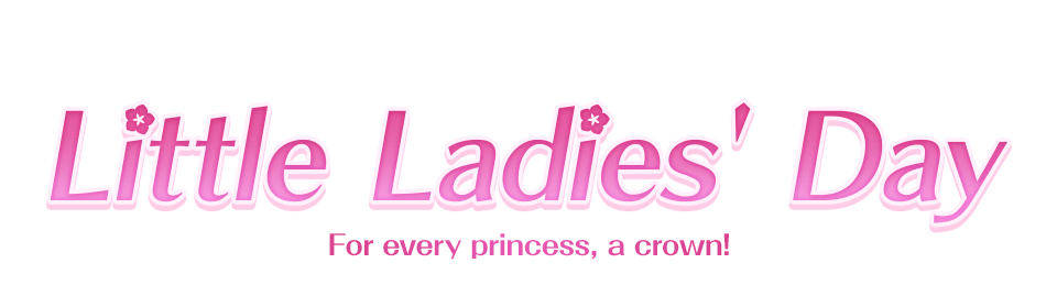 Little Ladies' Day For every princess, a crown!