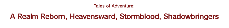 Tales of Adventure: A Realm Reborn, Heavensward, Stormblood, Shadowbringers
