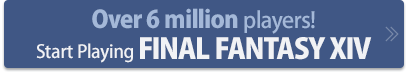 Over 6 million players!Start Playing FINAL FANTASY XIV