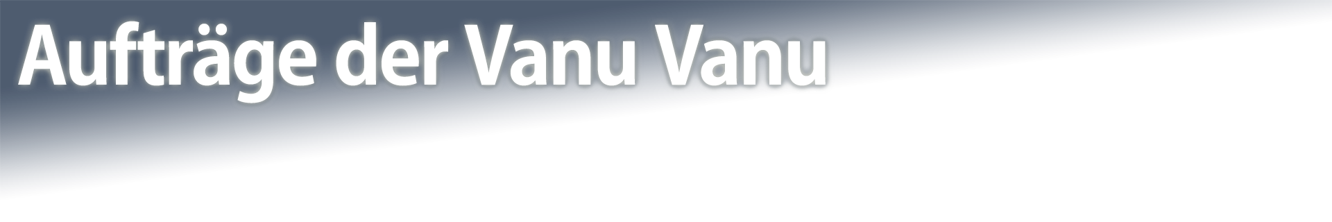 Aufträge der Vanu Vanu