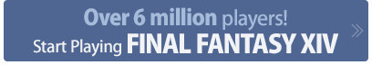 Over 6 million players!Start Playing FINAL FANTASY XIV