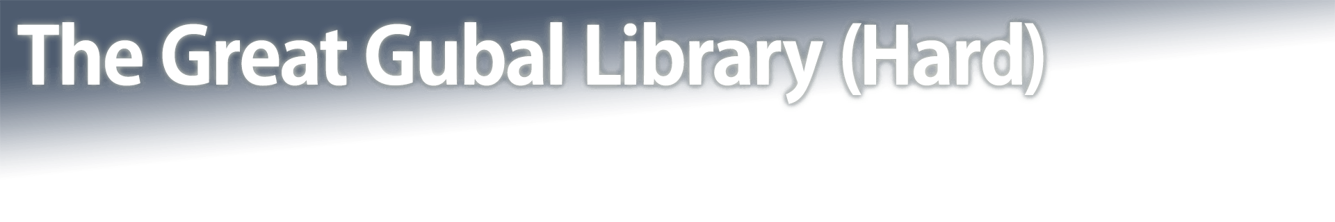 The Great Gubal Library (Hard)