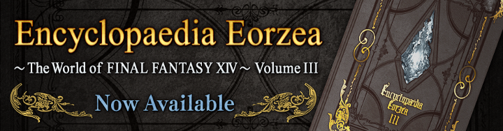 Encyclopædia Eorzea Volume III Now Available! | FINAL FANTASY XIV