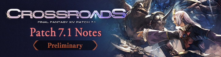 Patch 7.1 Notes (Preliminary) | FINAL FANTASY XIV, The Lodestone